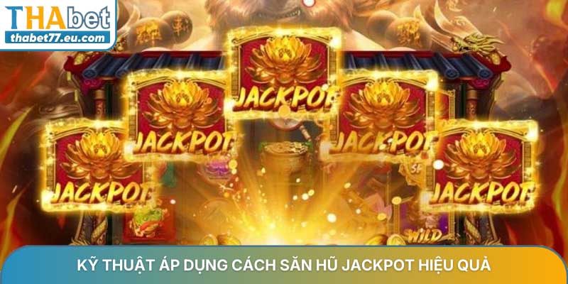 Kỹ thuật áp dụng cách săn hũ jackpot hiệu quả