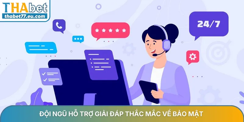 Đội ngũ hỗ trợ tại nhà cái giải đáp thắc mắc về bảo mật