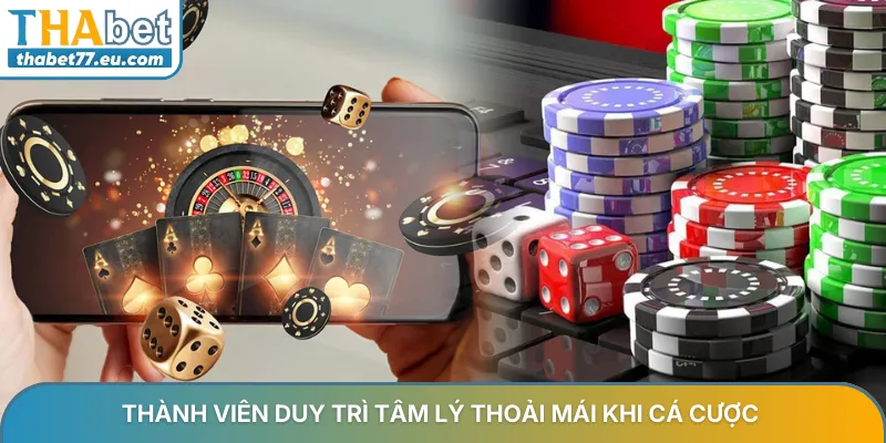 Thành viên duy trì tâm lý thoải mái khi cá cược