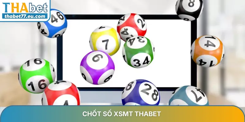 Chốt Số XSMT – Bí Kíp Bắt Số Vàng Từ Chuyên Gia Thabet 2026