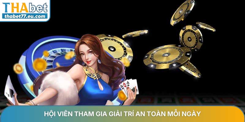 Hội viên tham gia giải trí an toàn mỗi ngày