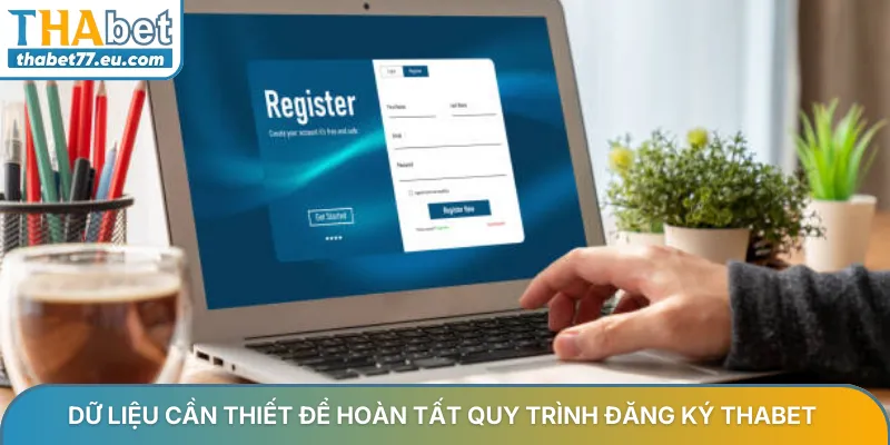 Dữ liệu cần thiết để hoàn tất quy trình đăng ký Thabet