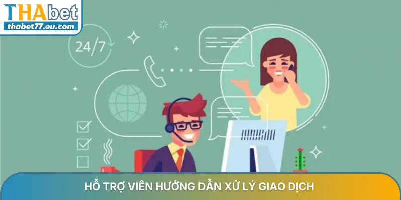 Hỗ trợ viên hướng dẫn xử lý giao dịch