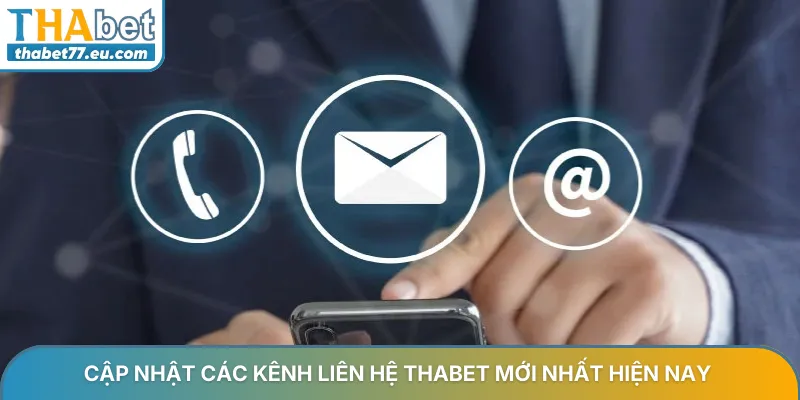 Cập nhật các kênh liên hệ Thabet mới nhất hiện nay