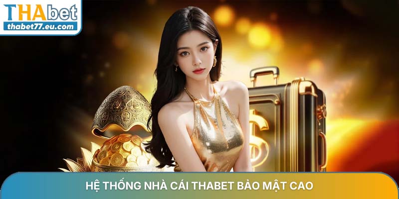 Hệ thống nhà cái Thabet bảo mật cao